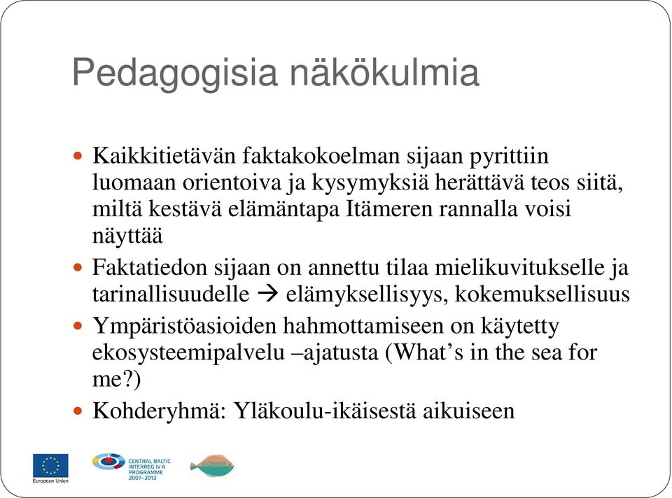 annettu tilaa mielikuvitukselle ja tarinallisuudelle elämyksellisyys, kokemuksellisuus Ympäristöasioiden