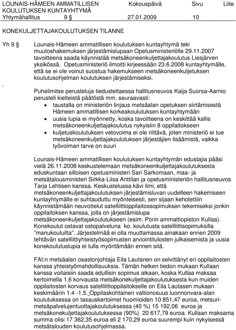 2008 kuntayhtymälle, että se ei ole voinut suostua hakemukseen metsäkoneenkuljetuksen koulutusohjelman koulutuksen järjestämiseksi.