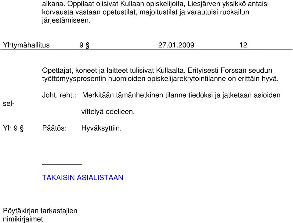 varautuisi ruokailun järjestämiseen. Yhtymähallitus 9 27.01.2009 12 Opettajat, koneet ja laitteet tulisivat Kullaalta.