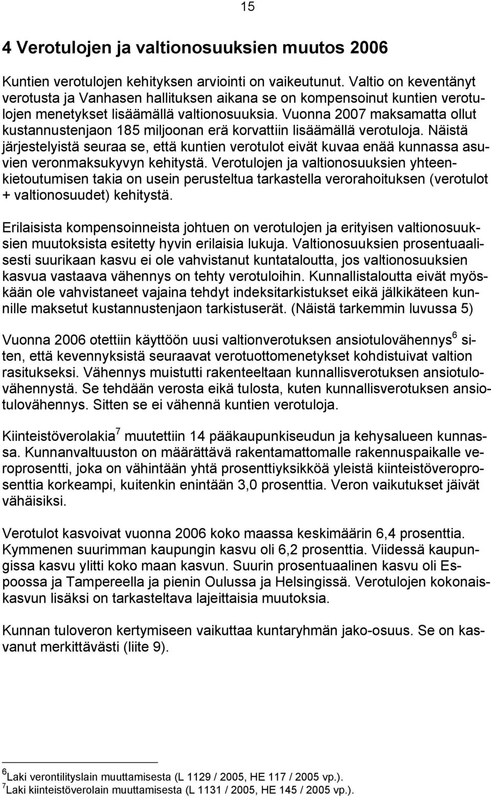 Vuonna 2007 maksamatta ollut kustannustenjaon 185 miljoonan erä korvattiin lisäämällä verotuloja.