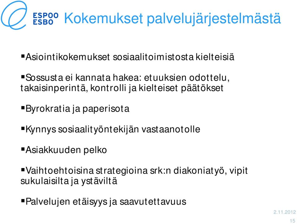 ja paperisota Kynnys sosiaalityöntekijän vastaanotolle Asiakkuuden pelko Vaihtoehtoisina