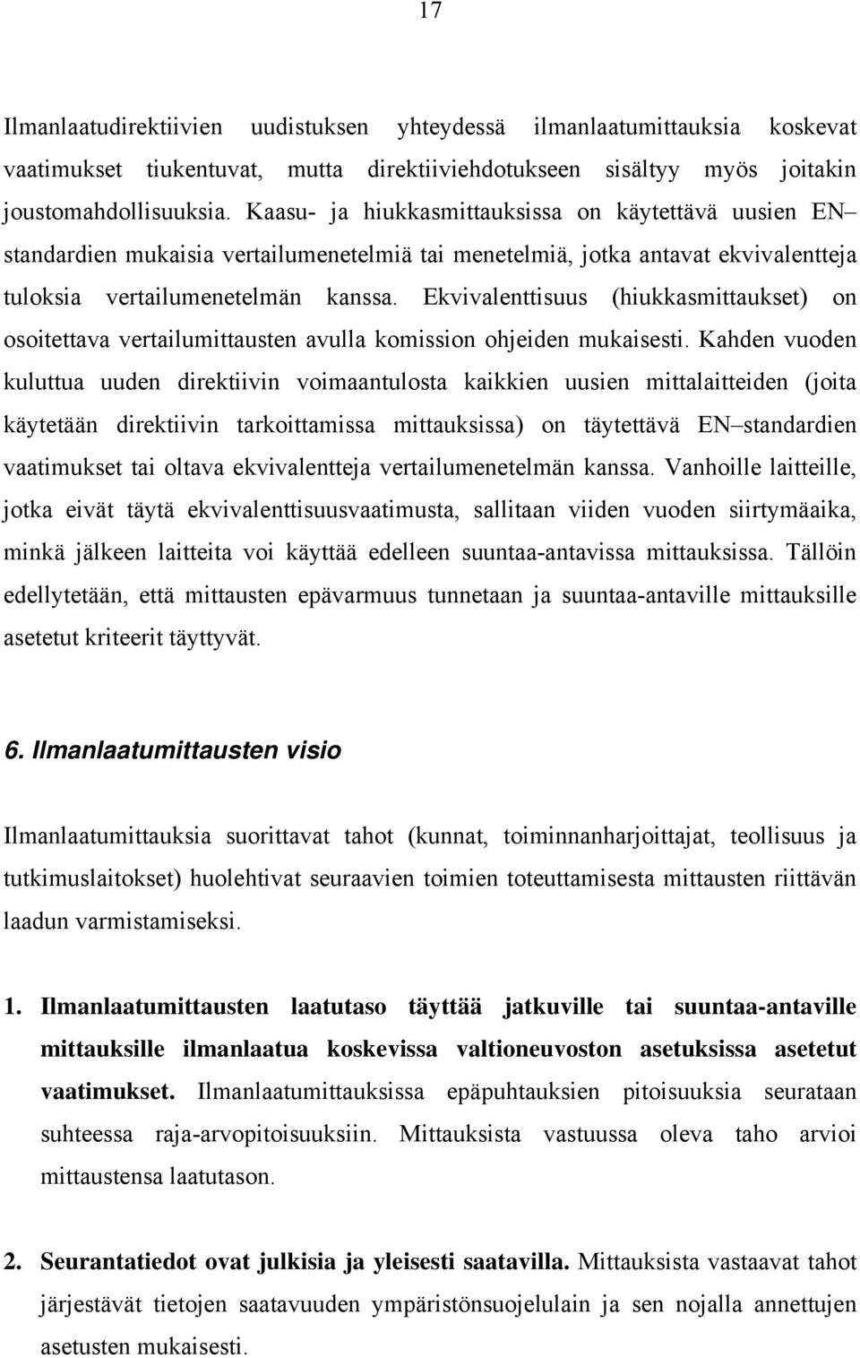 Ekvivalenttisuus (hiukkasmittaukset) on osoitettava vertailumittausten avulla komission ohjeiden mukaisesti.