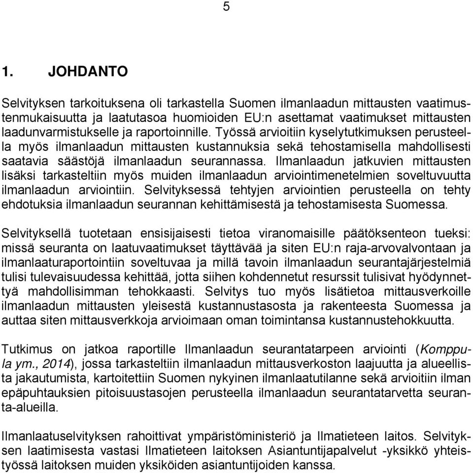 Ilmanlaadun jatkuvien mittausten lisäksi tarkasteltiin myös muiden ilmanlaadun arviointimenetelmien soveltuvuutta ilmanlaadun arviointiin.