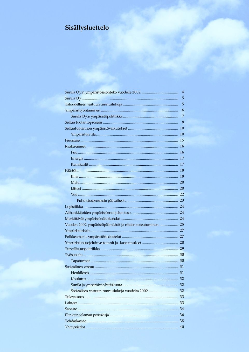 .. 18 Melu... 2 Jätteet... 2 Vesi... 22 Puhdistusprosessin päävaiheet... 23 Logistiikka... 24 Alihankkijoiden ympäristönsuojelun taso... 24 Merkittävät ympäristönäkökohdat.