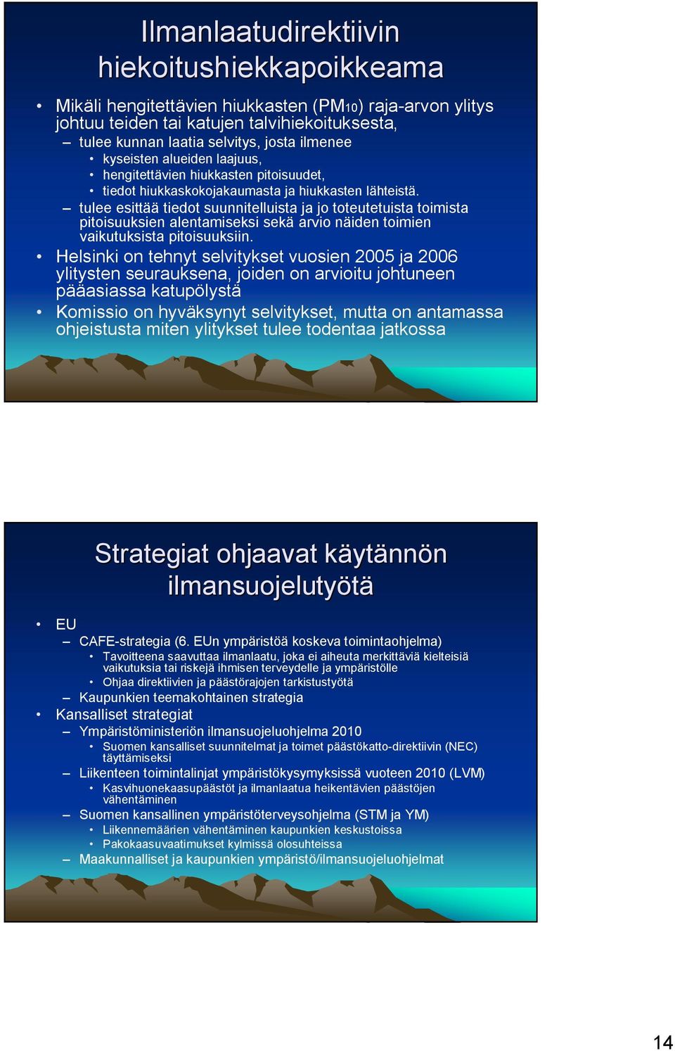 tulee esittää tiedot suunnitelluista ja jo toteutetuista toimista pitoisuuksien alentamiseksi sekä arvio näiden toimien vaikutuksista pitoisuuksiin.