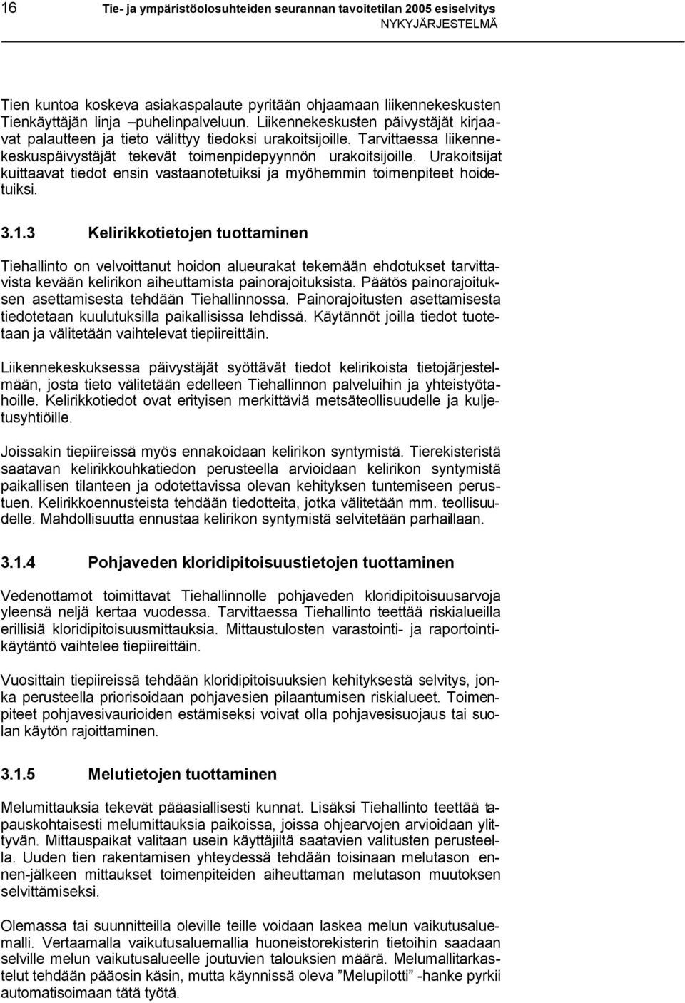 Urakoitsijat kuittaavat tiedot ensin vastaanotetuiksi ja myöhemmin toimenpiteet hoidetuiksi. 3.1.