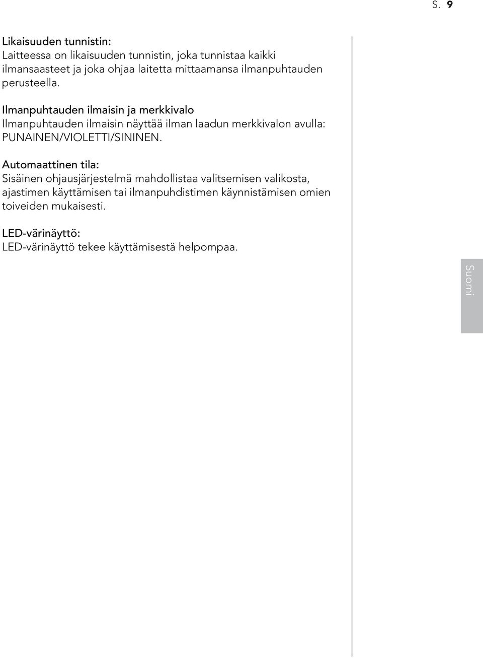 Ilmanpuhtauden ilmaisin ja merkkivalo Ilmanpuhtauden ilmaisin näyttää ilman laadun merkkivalon avulla: PUNAINEN/VIOLETTI/SININEN.