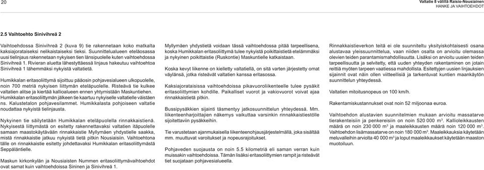 Rivieran aluetta lähestyttäessä linjaus hakeutuu vaihtoehtoa Sinivihreä 1 lähemmäksi nykyistä valtatietä.