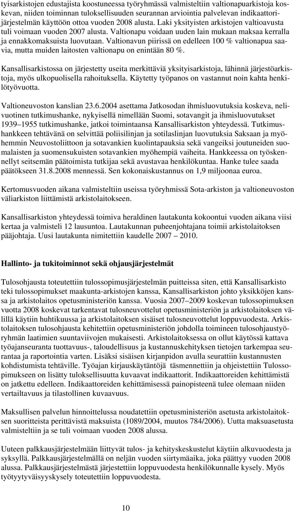 Valtionavun piirissä on edelleen 100 % valtionapua saavia, mutta muiden laitosten valtionapu on enintään 80 %.