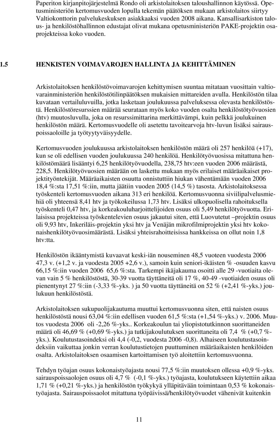 Kansallisarkiston talous ja henkilöstöhallinnon edustajat olivat mukana opetusministeriön PAKEprojektin osaprojekteissa koko vuoden. 1.