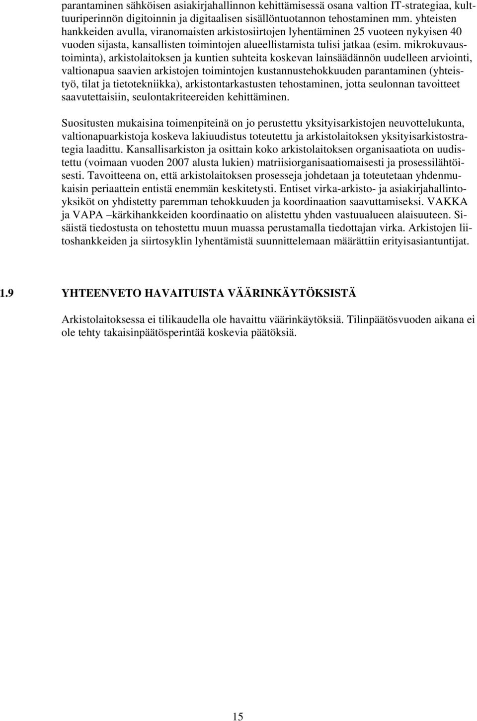 mikrokuvaustoiminta), arkistolaitoksen ja kuntien suhteita koskevan lainsäädännön uudelleen arviointi, valtionapua saavien arkistojen toimintojen kustannustehokkuuden parantaminen (yhteistyö, tilat