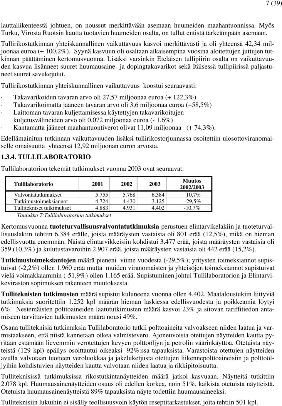 Syynä kasvuun oli osaltaan aikaisempina vuosina aloitettujen juttujen tutkinnan päättäminen kertomusvuonna.