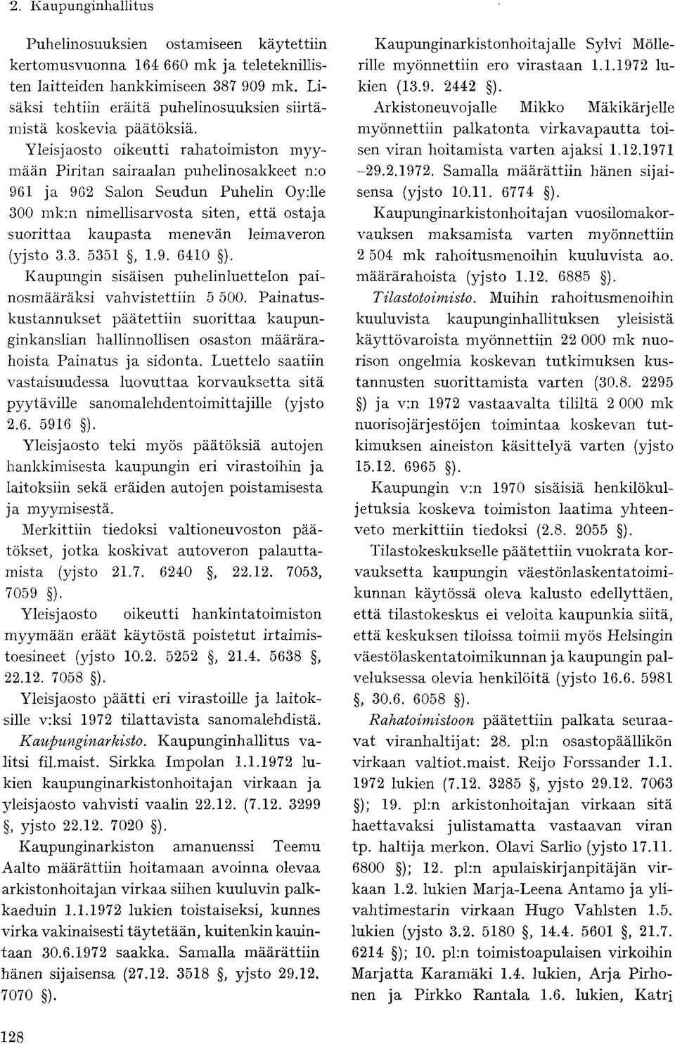 leimaveron (yjsto 3.3. 5351, 1.9. 6410 ). Kaupungin sisäisen puhelinluettelon painosmääräksi vahvistettiin 5 500.