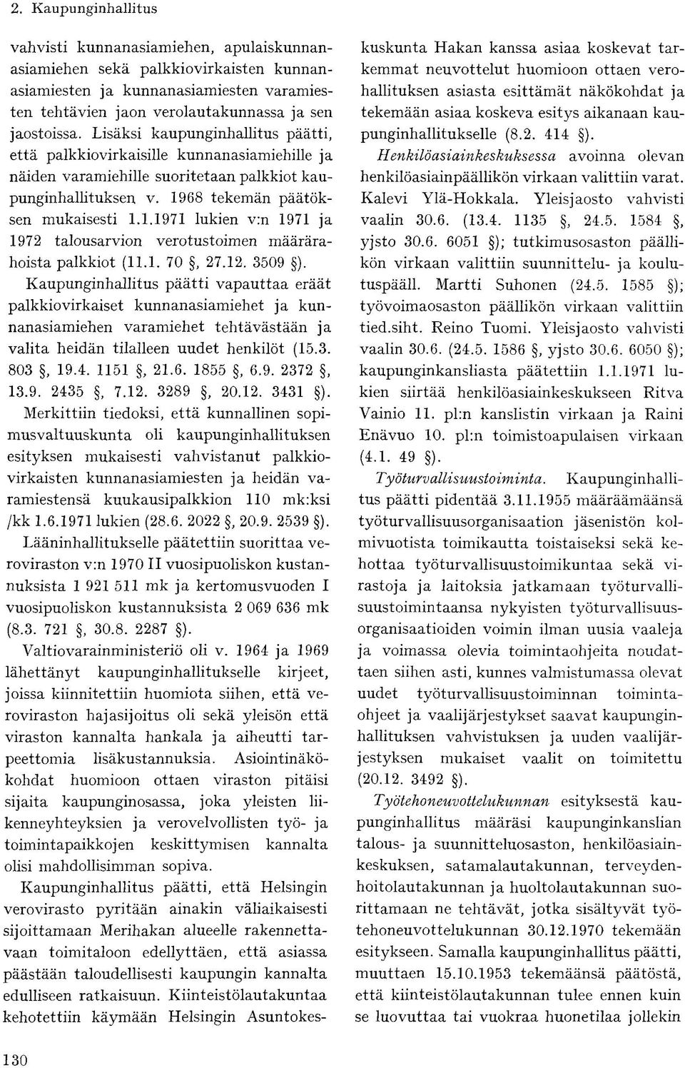 68 tekemän päätöksen mukaisesti 1.1.1971 lukien v:n 1971 ja 1972 talousarvion verotustoimen määrärahoista palkkiot (11.1. 70, 27.12. 3509 ).