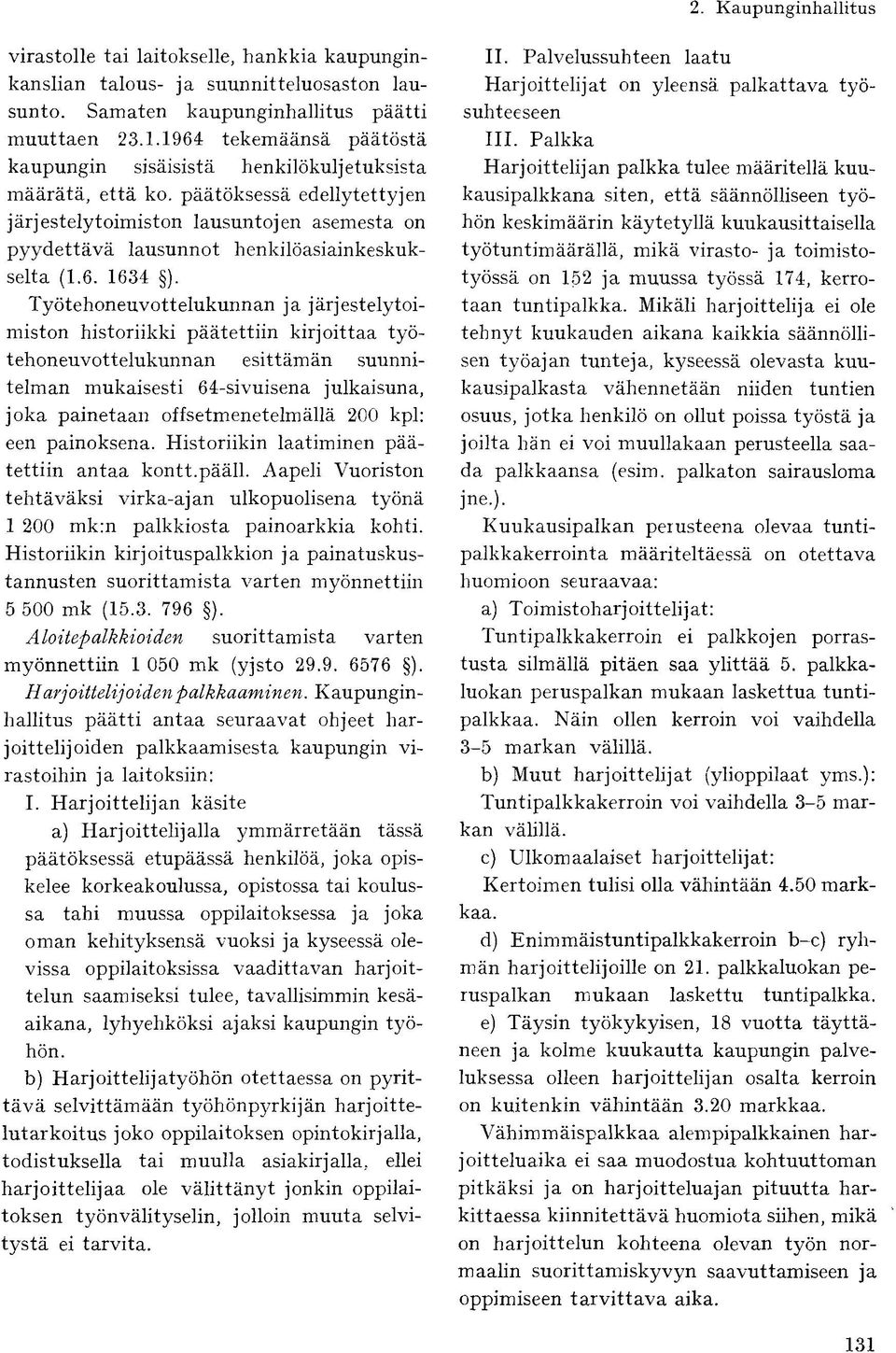 päätöksessä edellytettyjen järjestelytoimiston lausuntojen asemesta on pyydettävä lausunnot henkilöasiainkeskukselta (1.6. 1634 ).