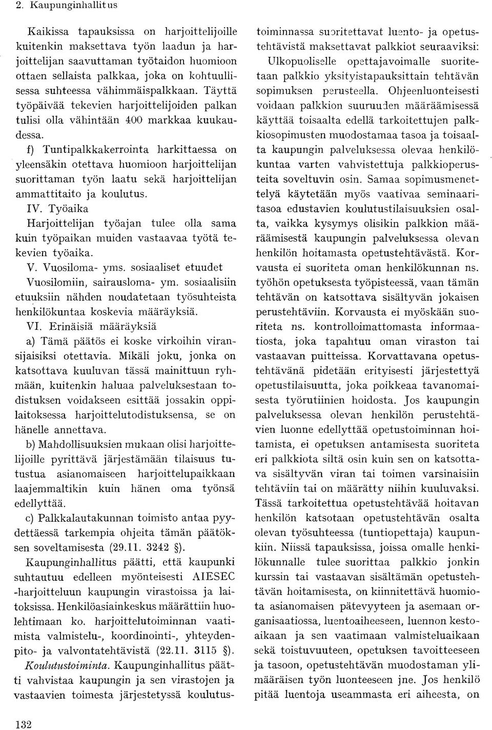 f) Tuntipalkkakerrointa harkittaessa on yleensäkin otettava huomioon harjoittelijan suorittaman työn laatu sekä harjoittelijan ammattitaito ja koulutus. IV.