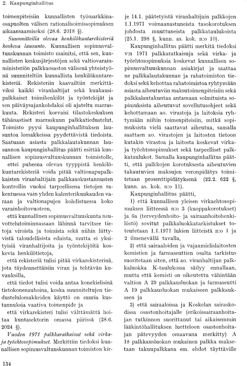 henkilökuntarekisteriä. Rekisteriin kaavailtiin merkittäviksi kaikki viranhaltijat sekä kuukausipalkkaiset toimihenkilöt ja työntekijät ja sen päiväysajankohdaksi oli ajateltu marraskuuta.