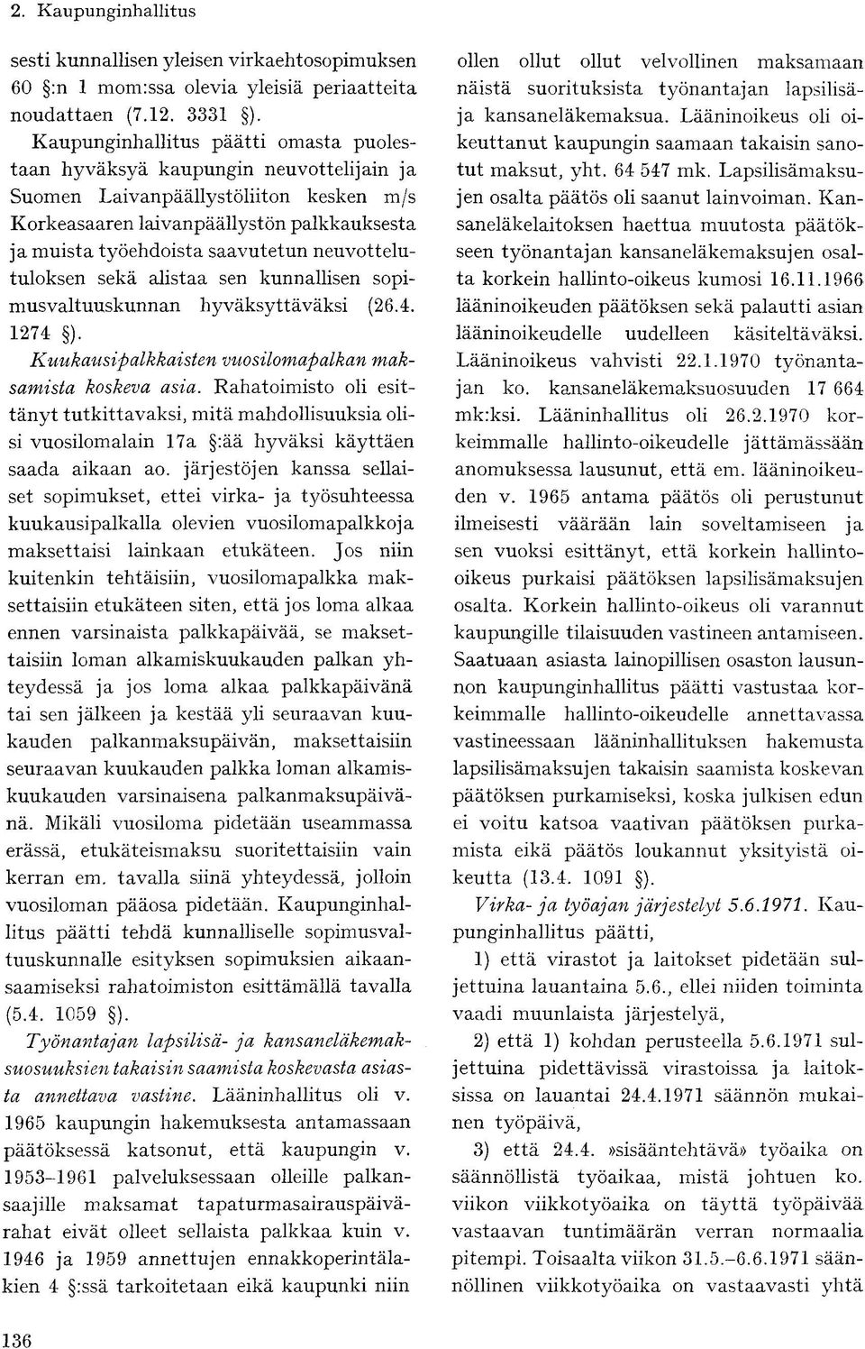 neuvottelutuloksen sekä alistaa sen kunnallisen sopimusvaltuuskunnan hyväksyttäväksi (26.4. 1274 ). Kuukausipalkkaisten vuosilomapalkan maksamista koskeva asia.