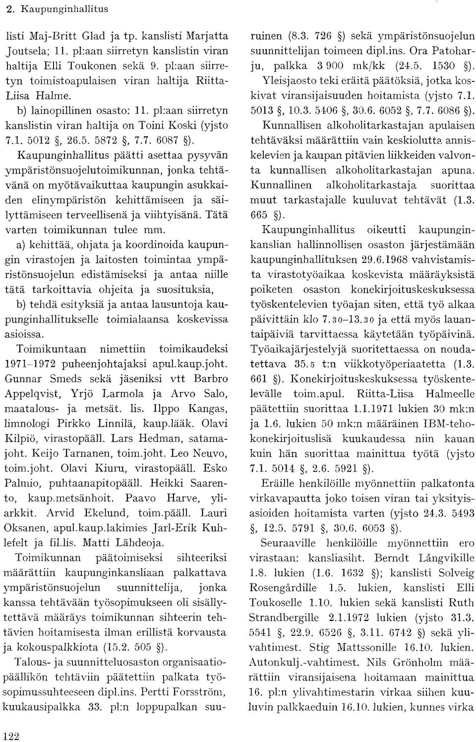 Kaupunginhallitus päätti asettaa pysyvän ympäristönsuojelutoimikunnan, jonka tehtävänä on myötävaikuttaa kaupungin asukkaiden elinympäristön kehittämiseen ja säilyttämiseen terveellisenä ja