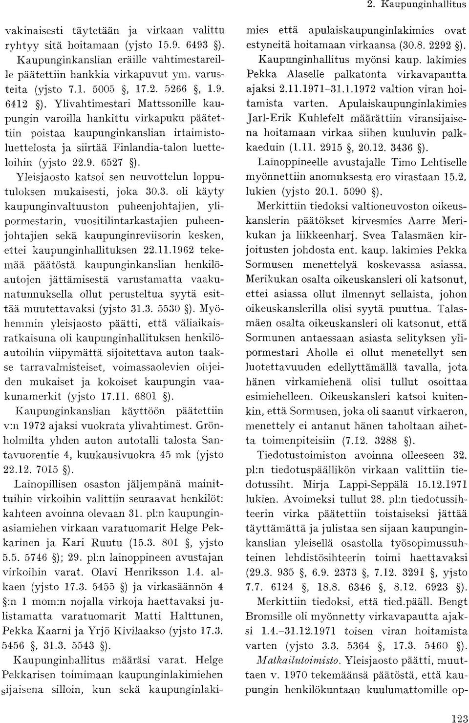 Yleisjaosto katsoi sen neuvottelun lopputuloksen mukaisesti, joka 30