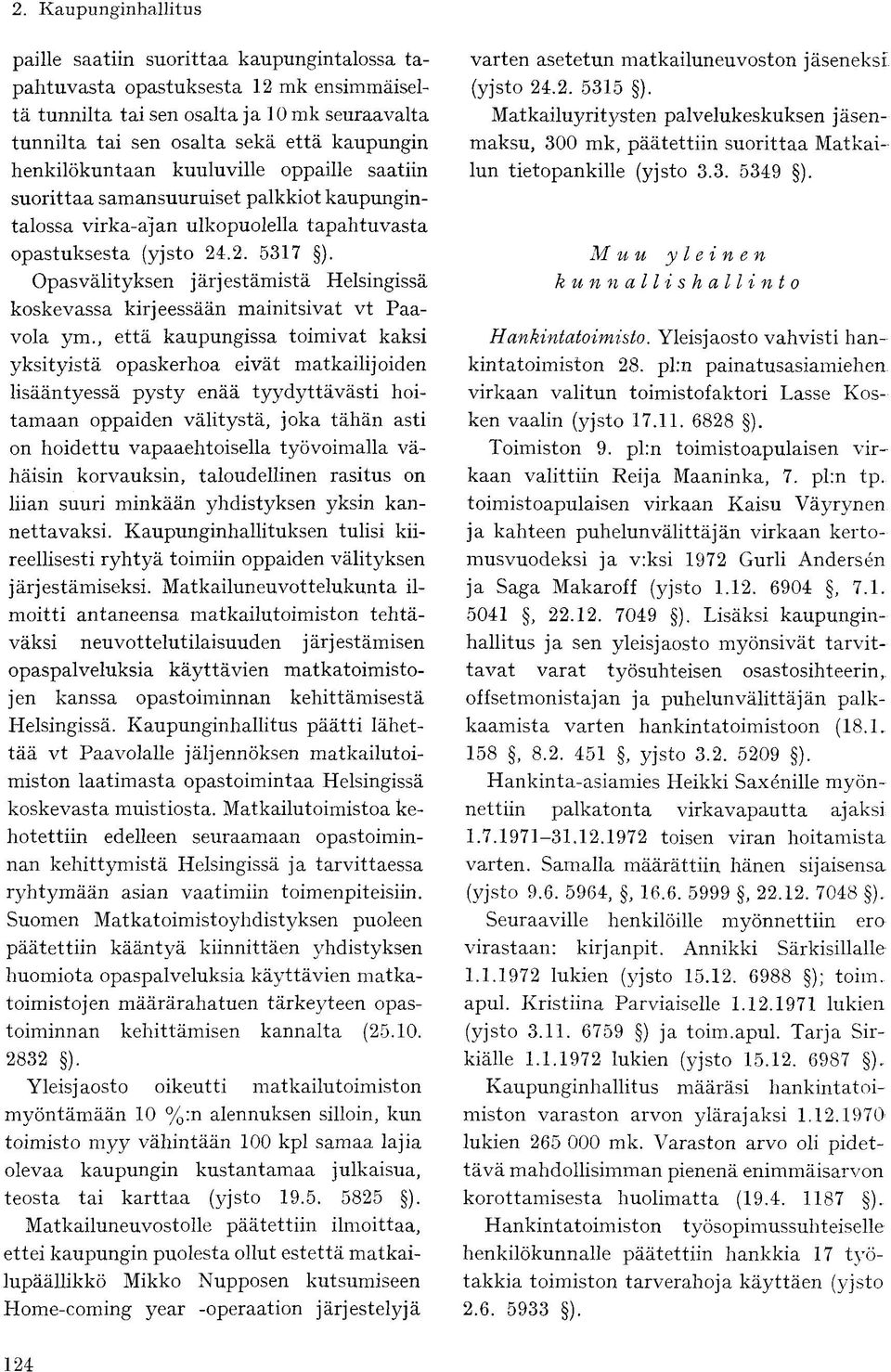 Opasvälityksen järjestämistä Helsingissä koskevassa kirjeessään mainitsivat vt Paavola ym.