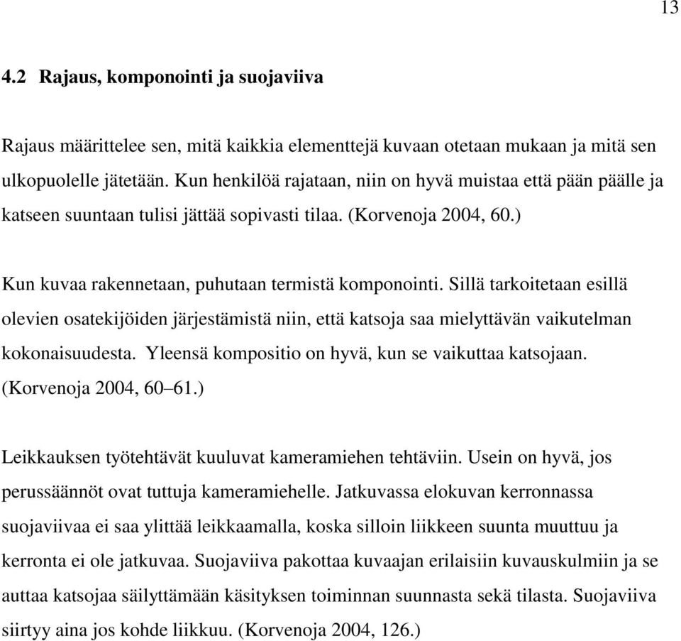 Sillä tarkoitetaan esillä olevien osatekijöiden järjestämistä niin, että katsoja saa mielyttävän vaikutelman kokonaisuudesta. Yleensä kompositio on hyvä, kun se vaikuttaa katsojaan.