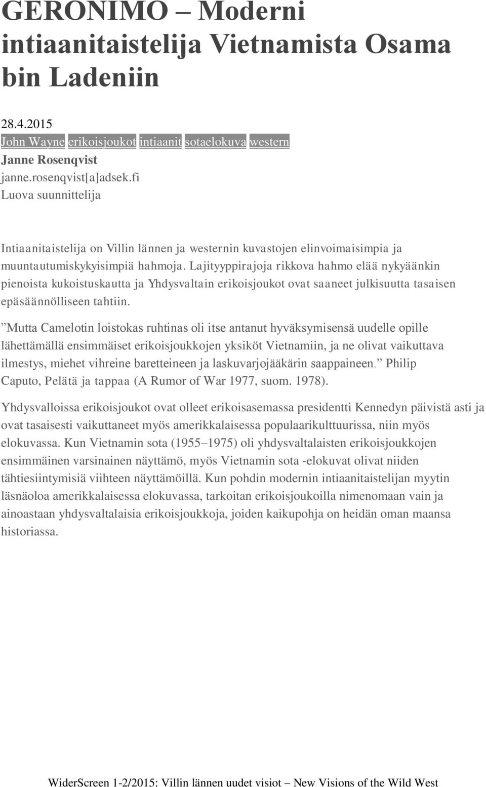 Lajityyppirajoja rikkova hahmo elää nykyäänkin pienoista kukoistuskautta ja Yhdysvaltain erikoisjoukot ovat saaneet julkisuutta tasaisen epäsäännölliseen tahtiin.