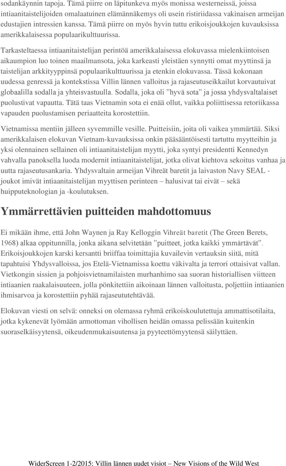 Tämä piirre on myös hyvin tuttu erikoisjoukkojen kuvauksissa amerikkalaisessa populaarikulttuurissa.