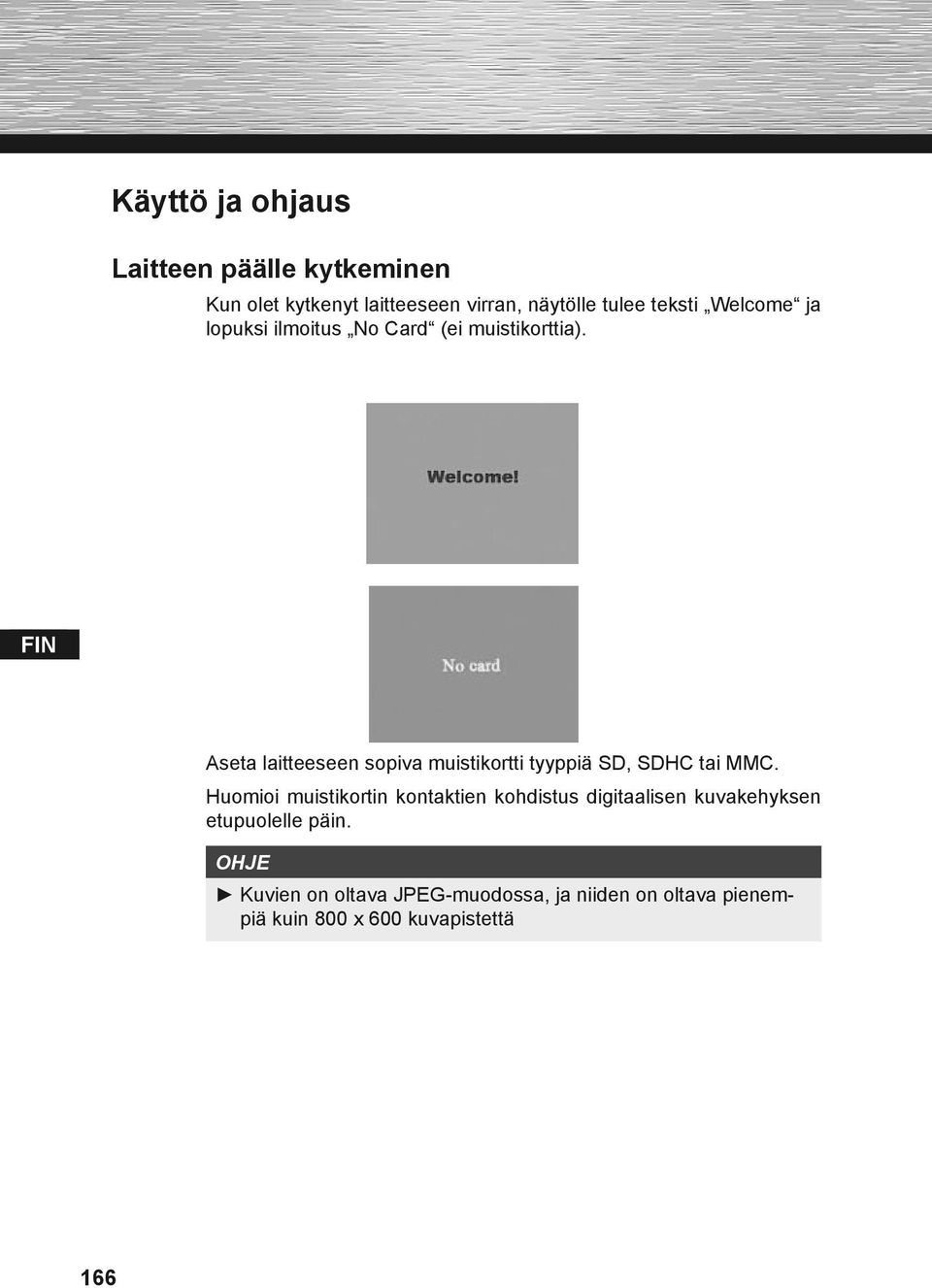 Aseta laitteeseen sopiva muistikortti tyyppiä SD, SDHC tai MMC.