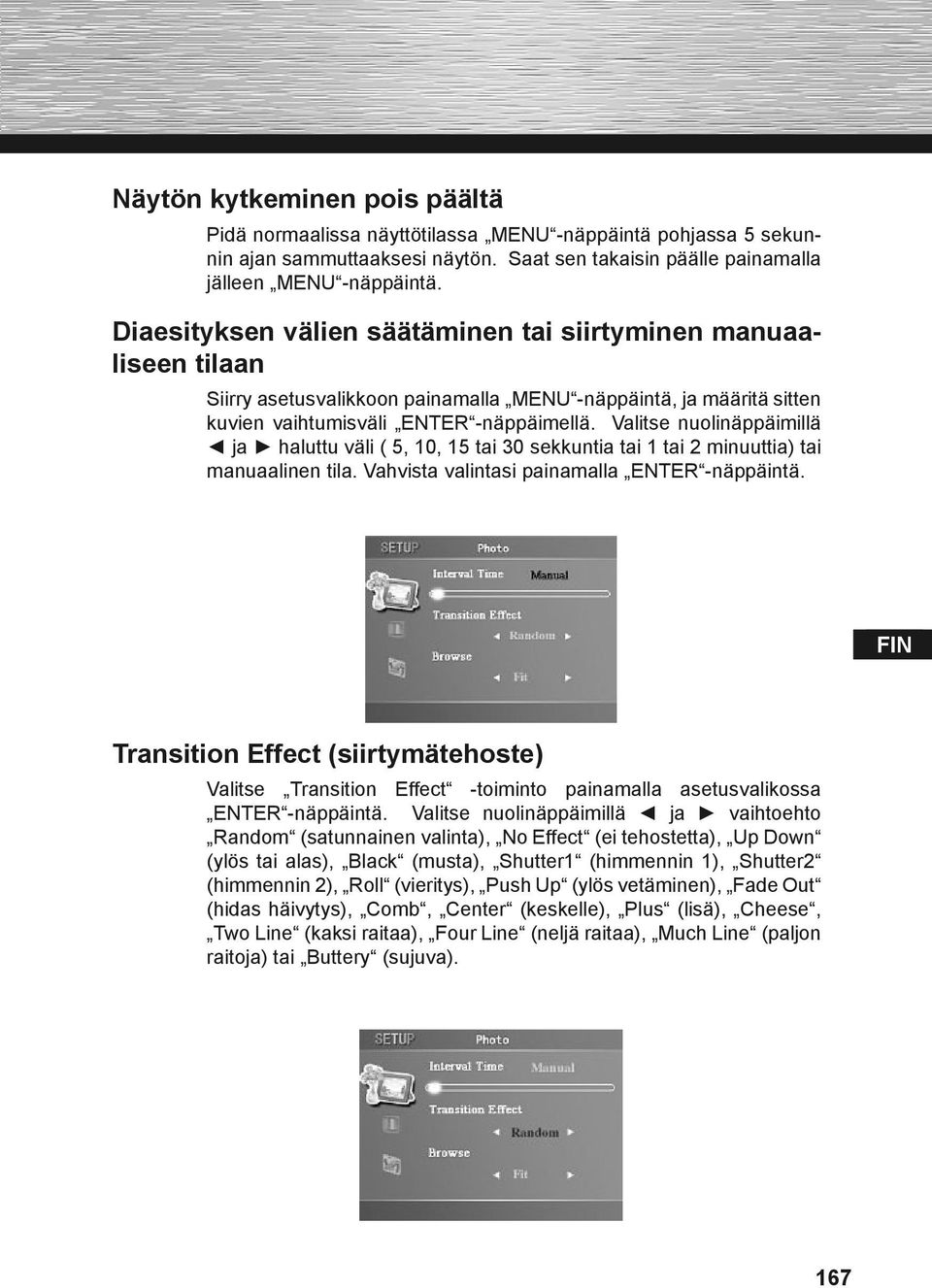 Valitse nuolinäppäimillä ja haluttu väli ( 5, 10, 15 tai 30 sekkuntia tai 1 tai 2 minuuttia) tai manuaalinen tila. Vahvista valintasi painamalla ENTER -näppäintä.