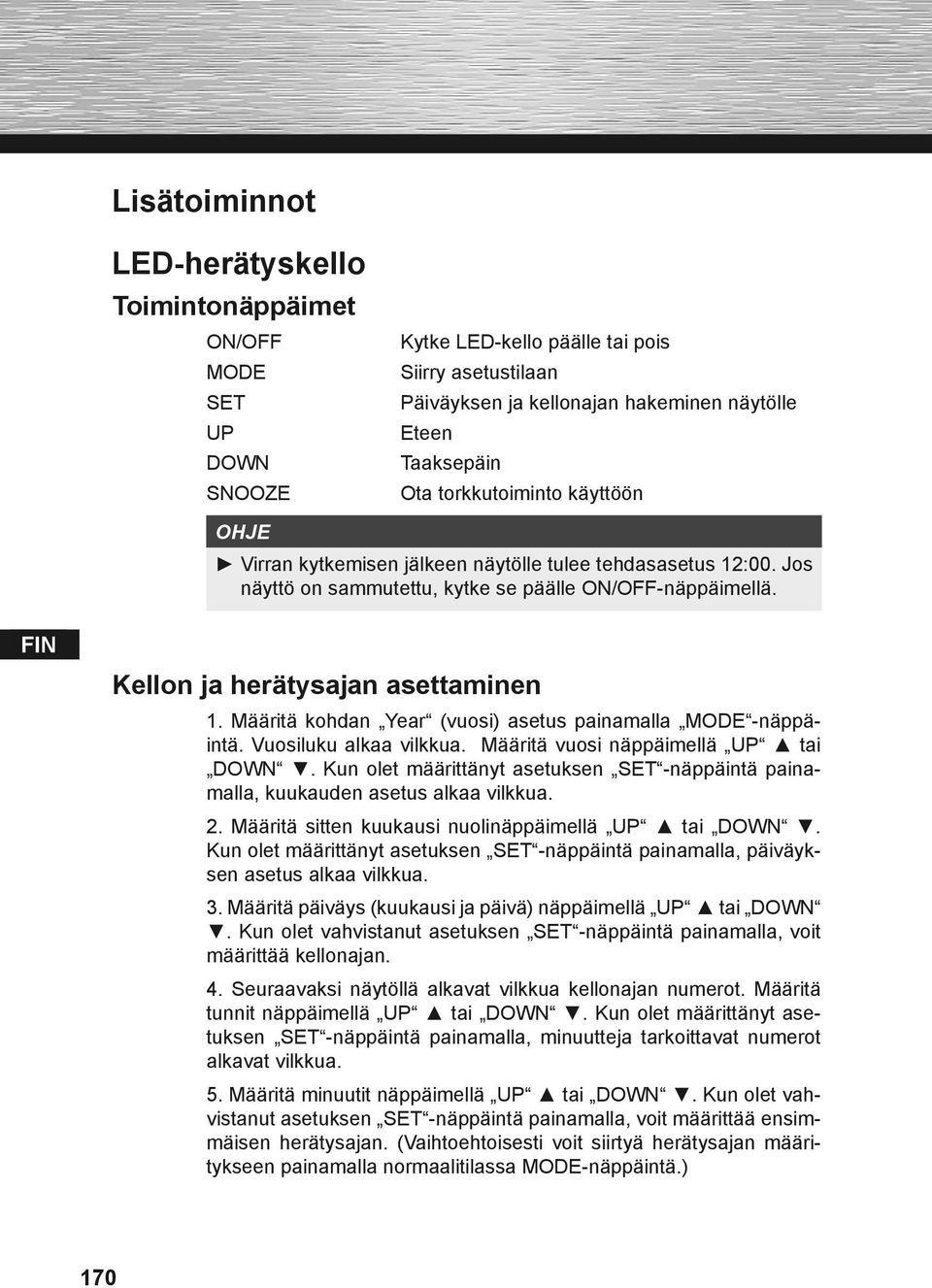 Määritä kohdan Year (vuosi) asetus painamalla MODE -näppäintä. Vuosiluku alkaa vilkkua. Määritä vuosi näppäimellä UP tai DOWN.