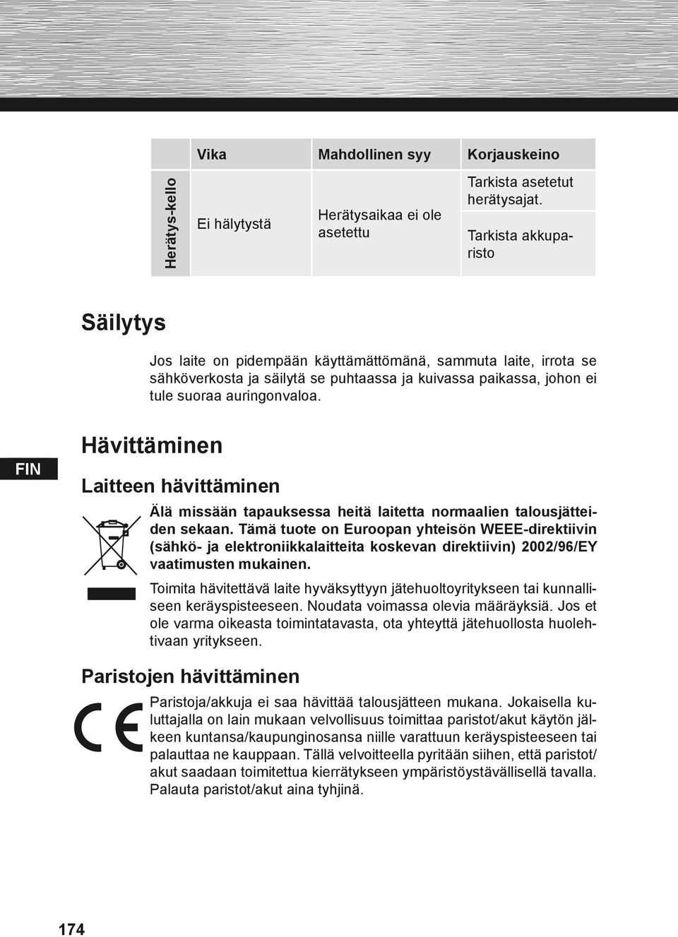 Hävittäminen Laitteen hävittäminen Älä missään tapauksessa heitä laitetta normaalien talousjätteiden sekaan.