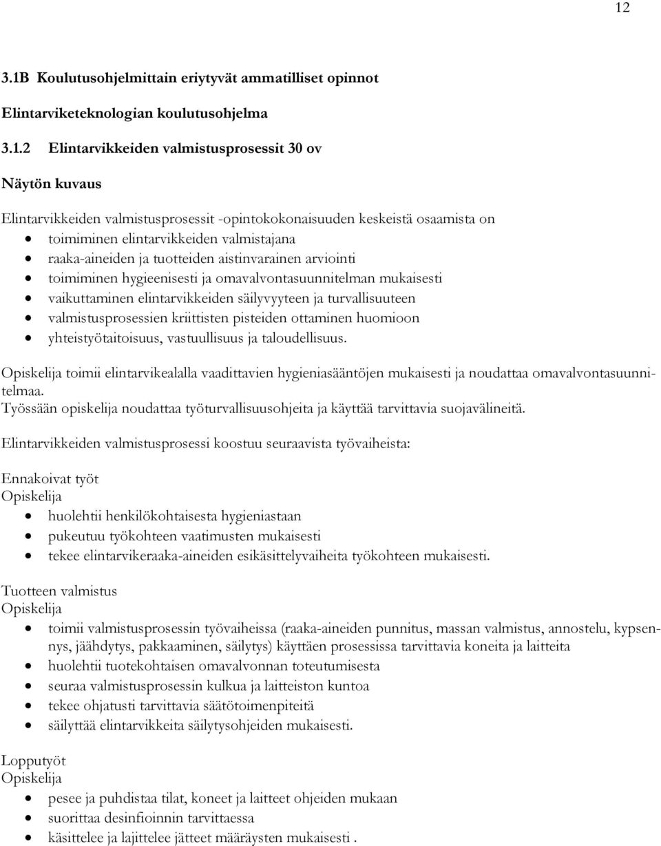 mukaisesti vaikuttaminen elintarvikkeiden säilyvyyteen ja turvallisuuteen valmistusprosessien kriittisten pisteiden ottaminen huomioon yhteistyötaitoisuus, vastuullisuus ja taloudellisuus.