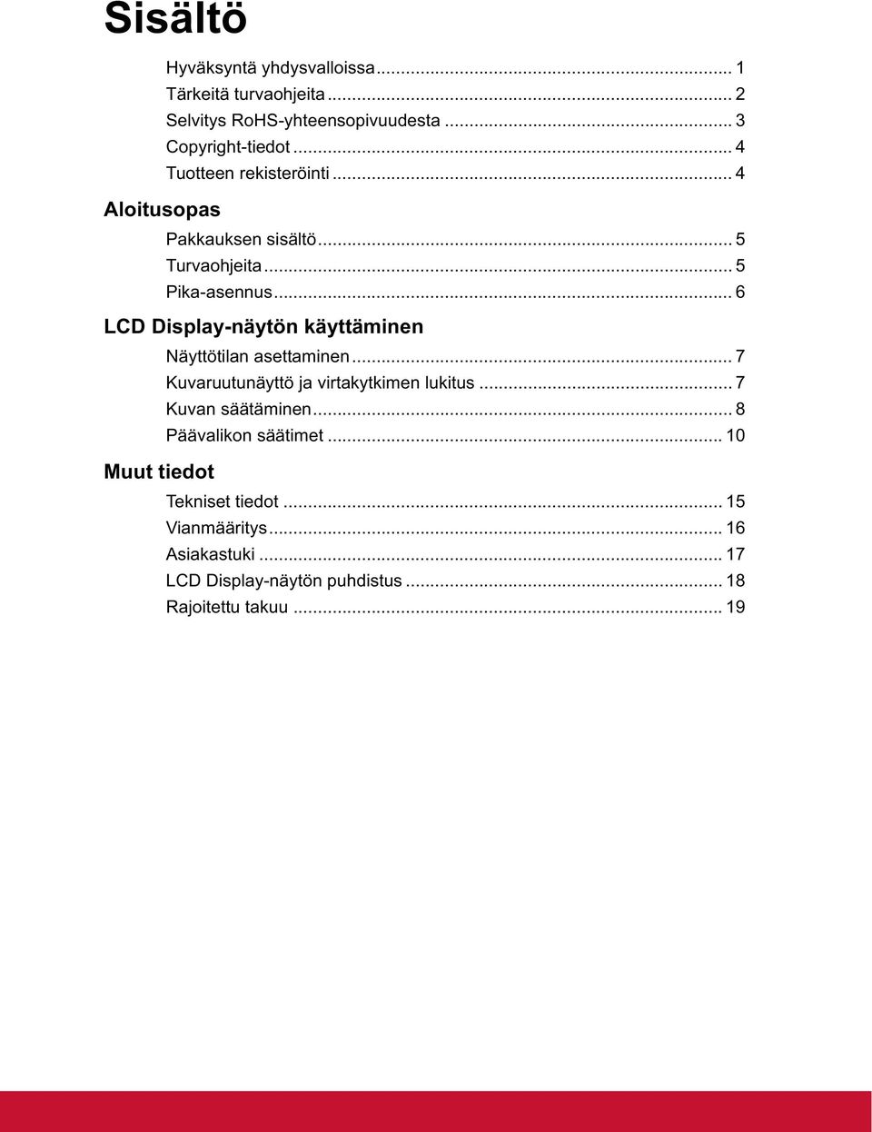 .. 6 LCD Display-näytön käyttäminen Näyttötilan asettaminen... 7 Kuvaruutunäyttö ja virtakytkimen lukitus... 7 Kuvan säätäminen.