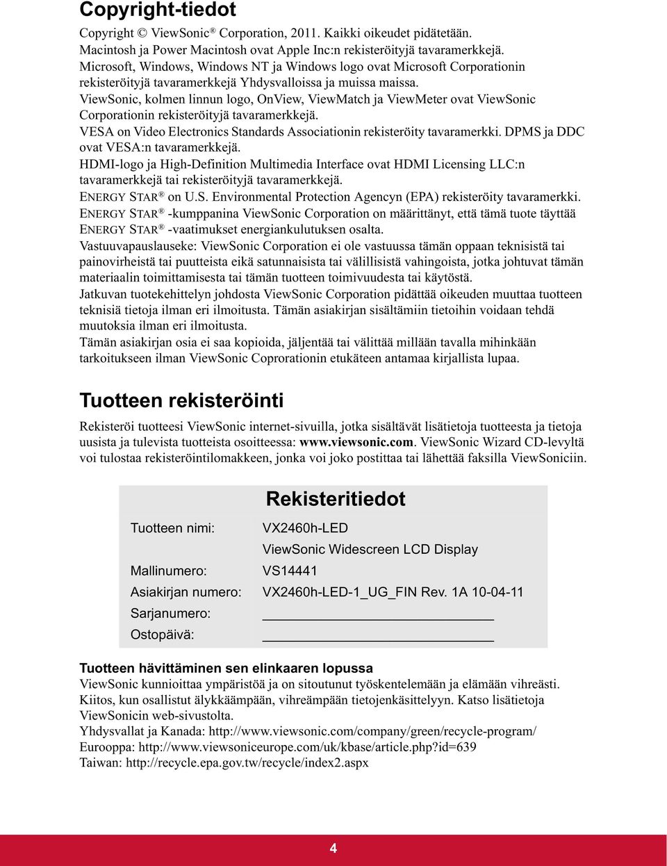 ViewSonic, kolmen linnun logo, OnView, ViewMatch ja ViewMeter ovat ViewSonic Corporationin rekisteröityjä tavaramerkkejä. VESA on Video Electronics Standards Associationin rekisteröity tavaramerkki.