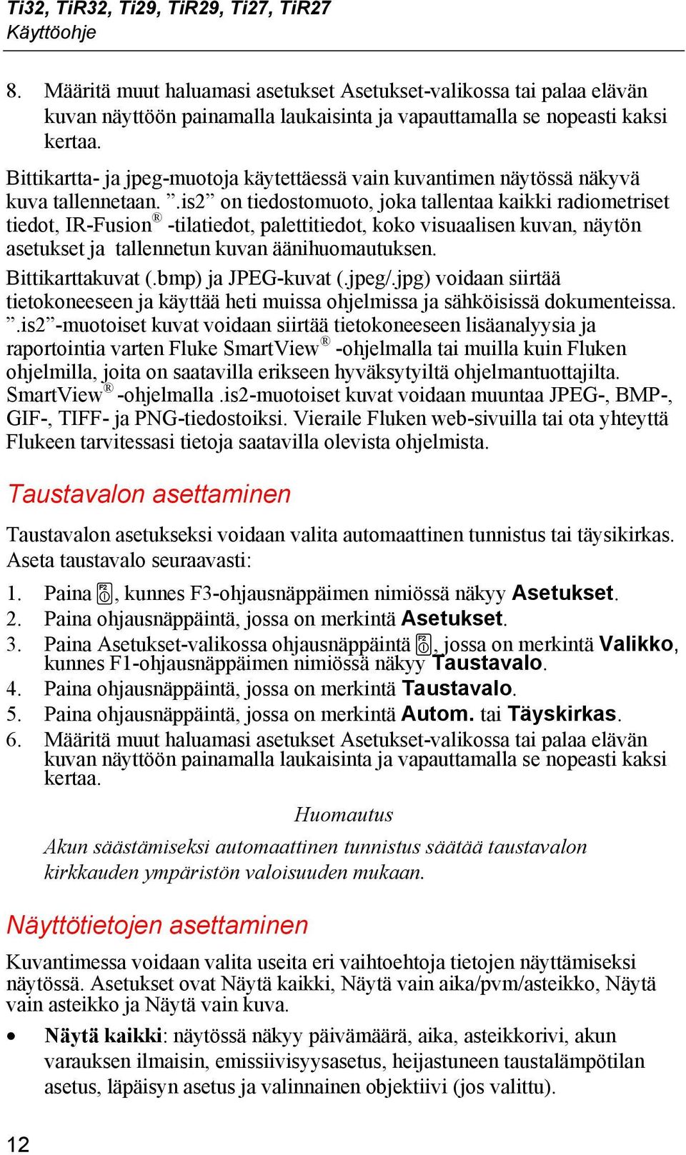 Bittikartta- ja jpeg-muotoja käytettäessä vain kuvantimen näytössä näkyvä kuva tallennetaan.