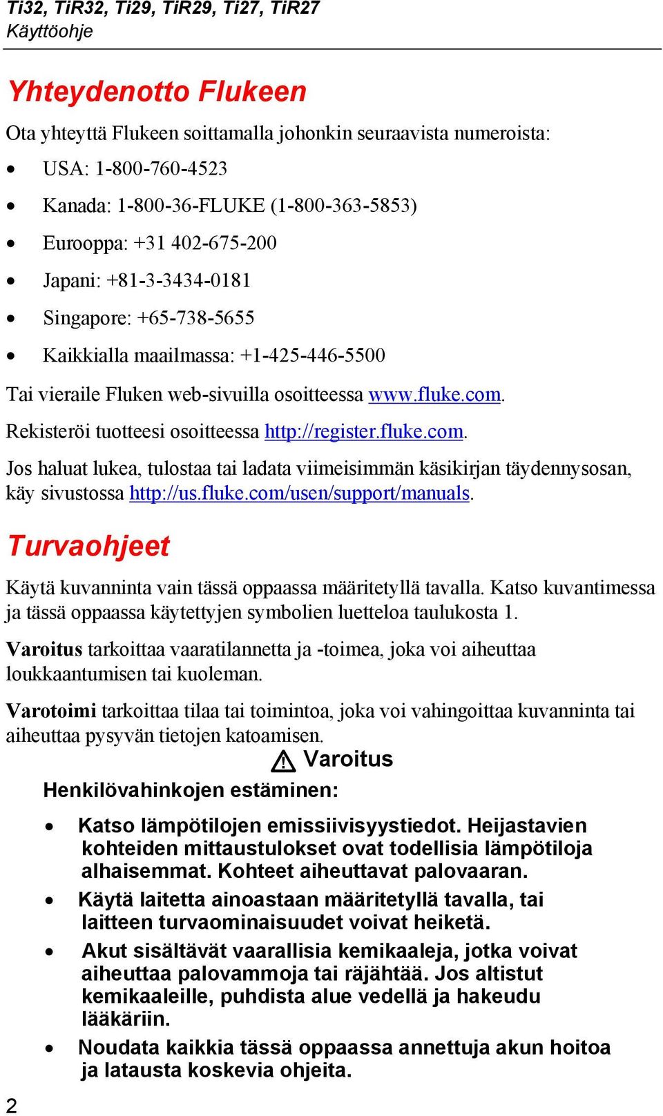 Rekisteröi tuotteesi osoitteessa http://register.fluke.com. Jos haluat lukea, tulostaa tai ladata viimeisimmän käsikirjan täydennysosan, käy sivustossa http://us.fluke.com/usen/support/manuals.