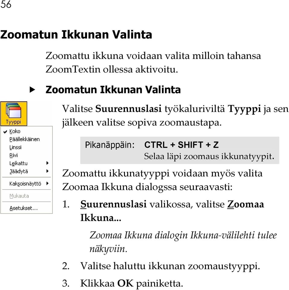 Pikanäppäin: CTRL + SHIFT + Z Selaa läpi zoomaus ikkunatyypit.