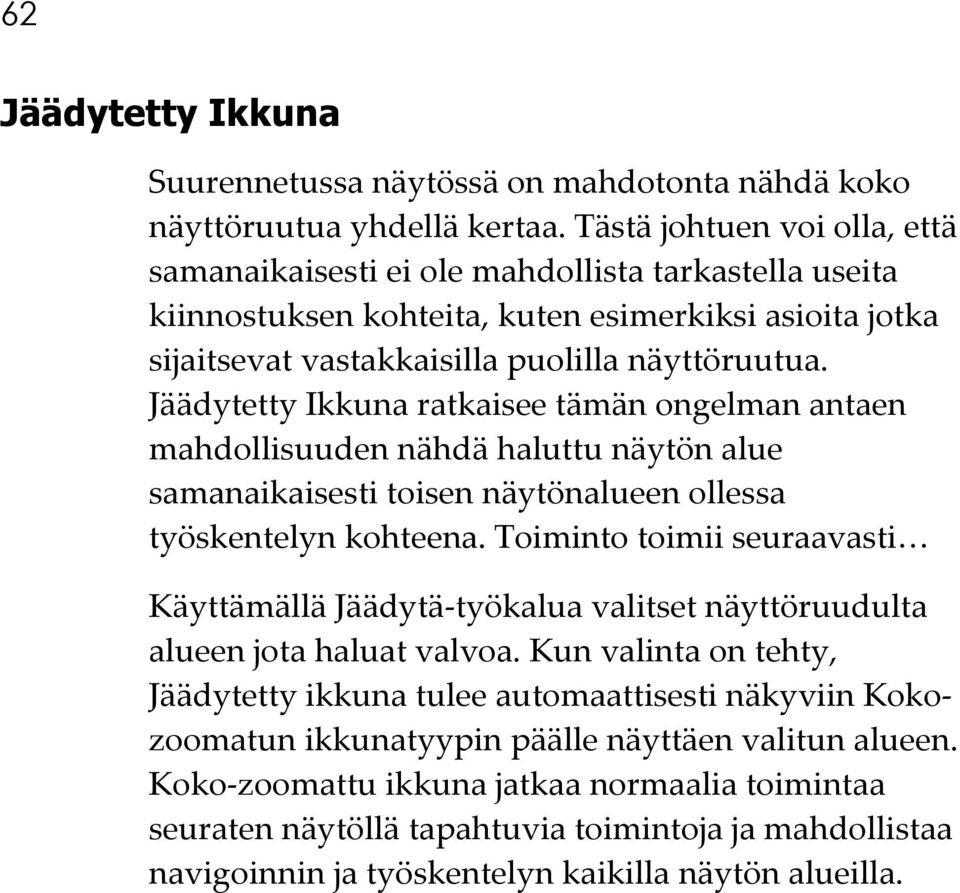 Jäädytetty Ikkuna ratkaisee tämän ongelman antaen mahdollisuuden nähdä haluttu näytön alue samanaikaisesti toisen näytönalueen ollessa työskentelyn kohteena.