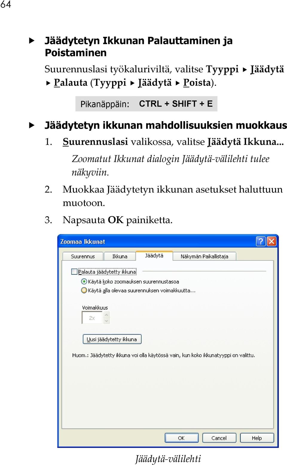 Pikanäppäin: CTRL + SHIFT + E Jäädytetyn ikkunan mahdollisuuksien muokkaus 1.