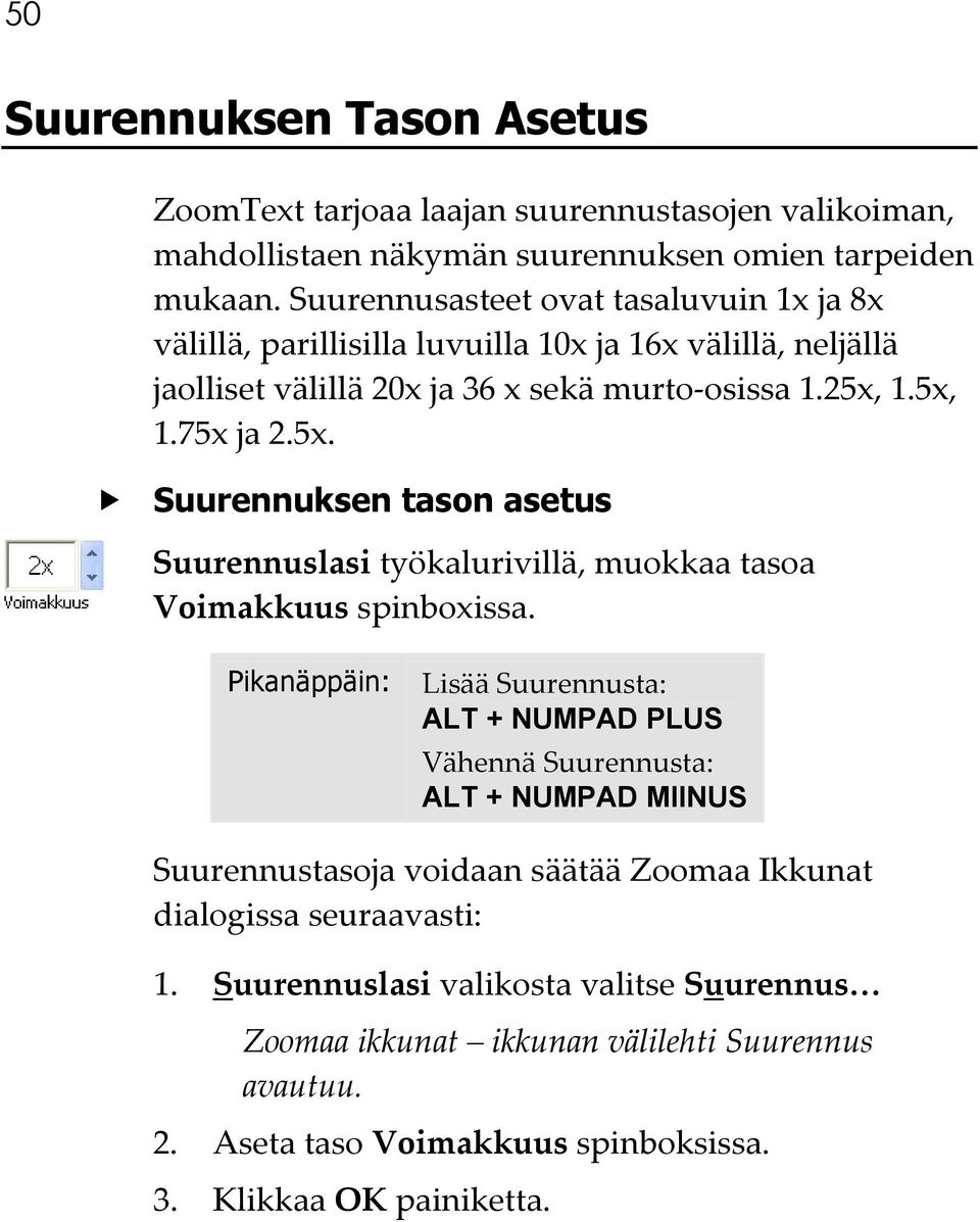 1.5x, 1.75x ja 2.5x. Suurennuksen tason asetus Suurennuslasi työkalurivillä, muokkaa tasoa Voimakkuus spinboxissa.
