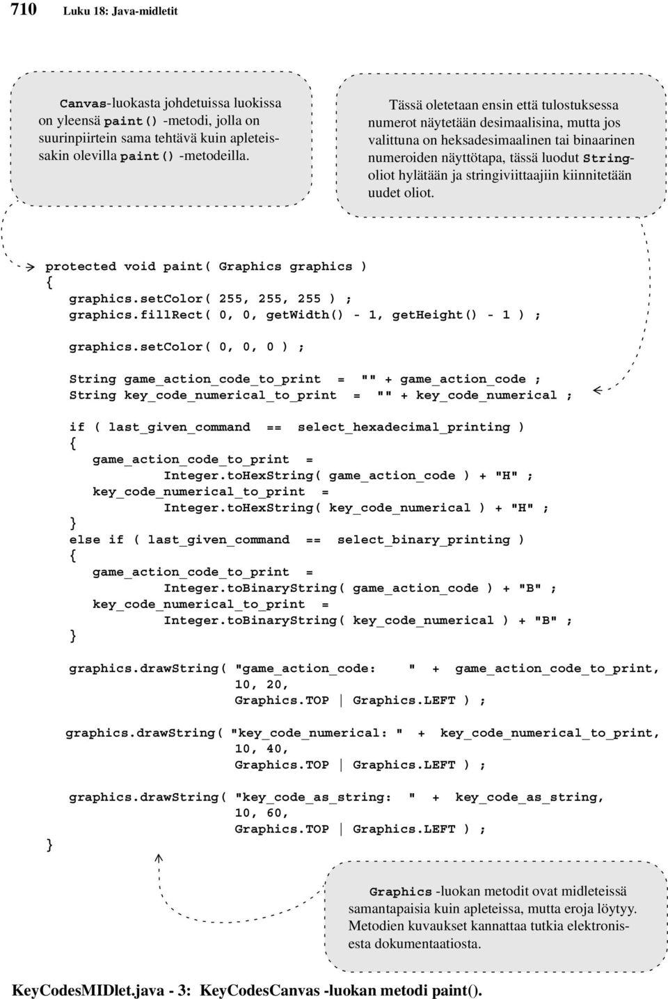 stringiviittaajiin kiinnitetään uudet oliot. protected void paint( Graphics graphics ) graphics.setcolor( 255, 255, 255 ) ; graphics.fillrect( 0, 0, getwidth() - 1, getheight() - 1 ) ; graphics.