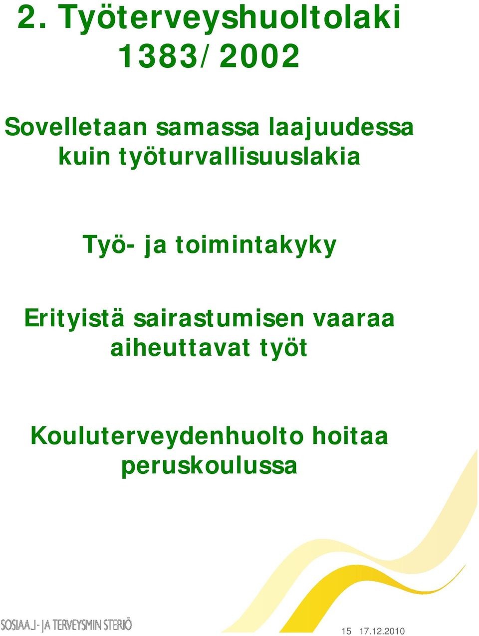 ja toimintakyky Erityistä sairastumisen vaaraa