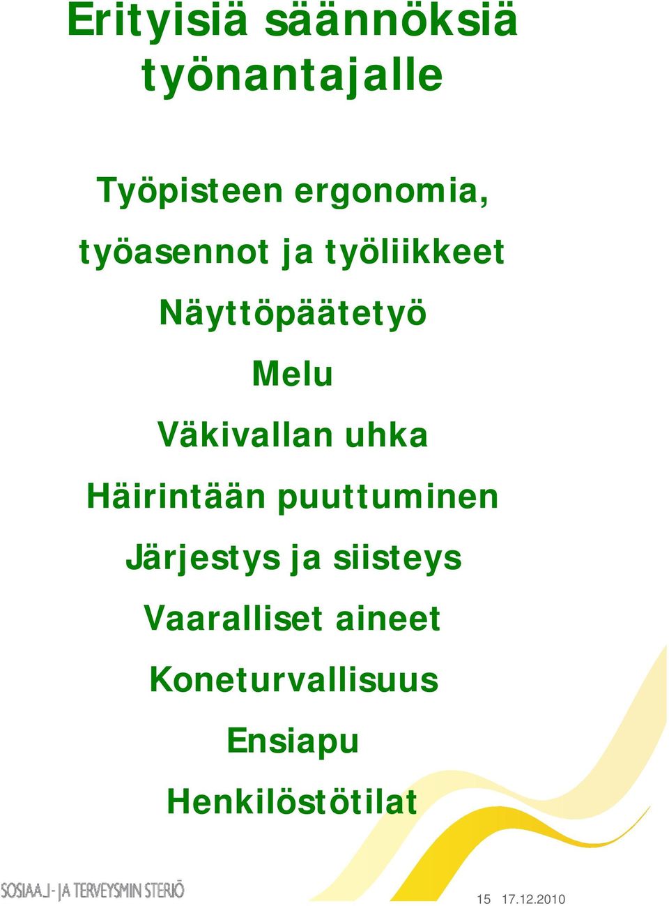 uhka Häirintään i ää puuttuminen Järjestys ja siisteys