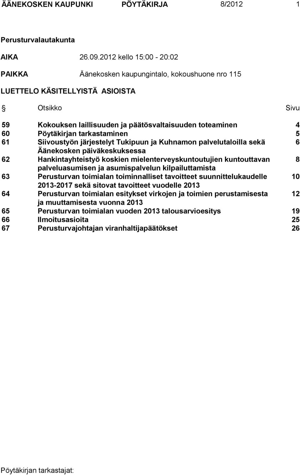 tarkastaminen 5 61 Siivoustyön järjestelyt Tukipuun ja Kuhnamon palvelutaloilla sekä 6 Äänekosken päiväkeskuksessa 62 Hankintayhteistyö koskien mielenterveyskuntoutujien kuntouttavan 8