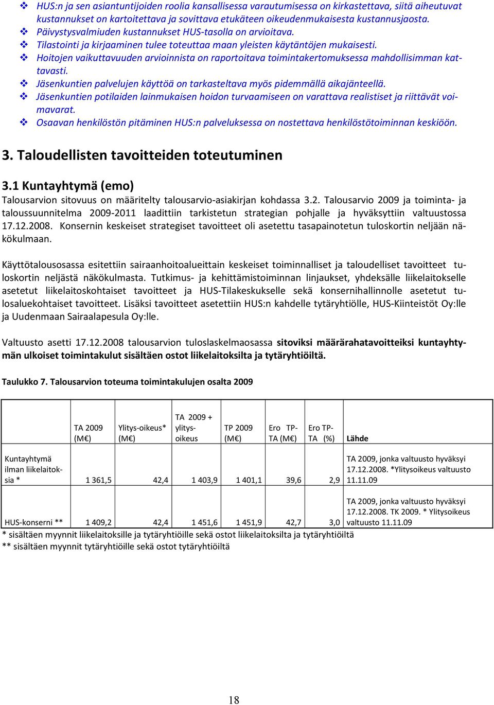 Hoitojen vaikuttavuuden arvioinnista on raportoitava toimintakertomuksessa mahdollisimman kattavasti. Jäsenkuntien palvelujen käyttöä on tarkasteltava myös pidemmällä aikajänteellä.