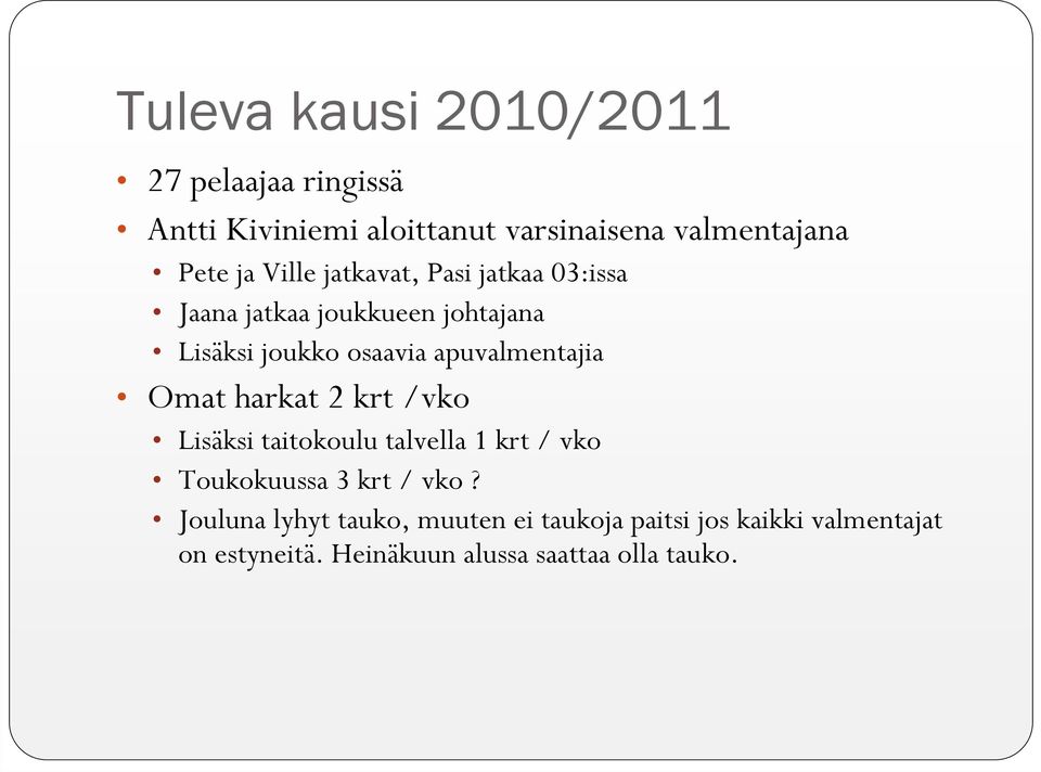 apuvalmentajia Omat harkat 2 krt /vko Lisäksi taitokoulu talvella 1 krt / vko Toukokuussa 3 krt / vko?