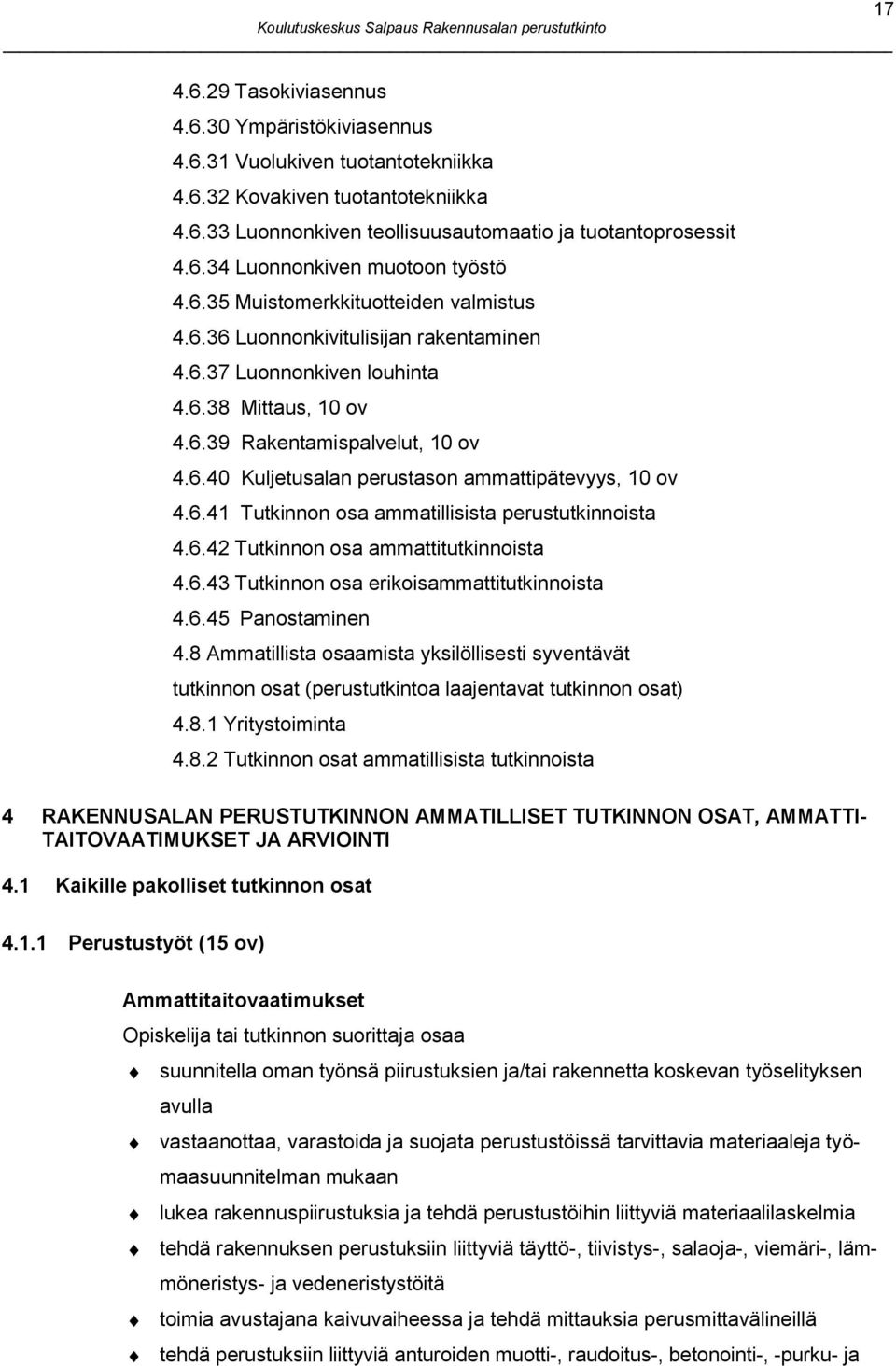 6.41 Tutkinnon osa ammatillisista perustutkinnoista 4.6.42 Tutkinnon osa ammattitutkinnoista 4.6.43 Tutkinnon osa erikoisammattitutkinnoista 4.6.45 Panostaminen 4.