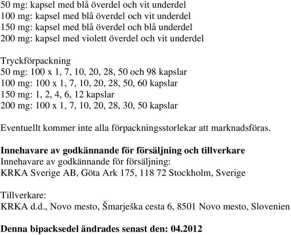 30, 50 kapslar Eventuellt kommer inte alla förpackningsstorlekar att marknadsföras.