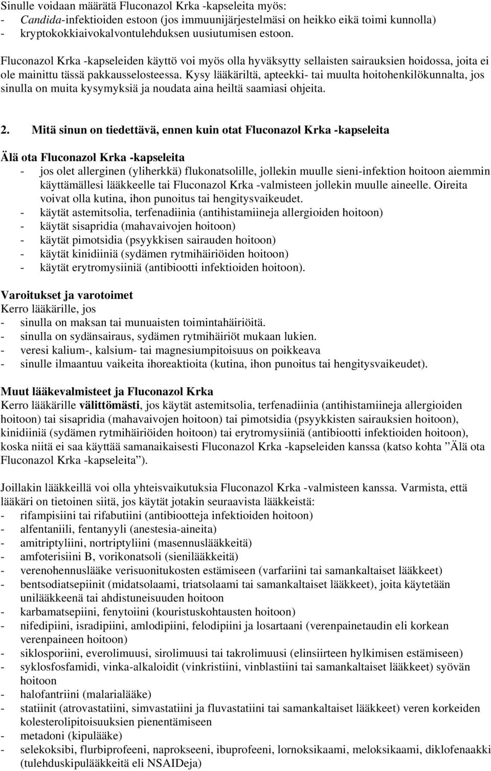 Kysy lääkäriltä, apteekki- tai muulta hoitohenkilökunnalta, jos sinulla on muita kysymyksiä ja noudata aina heiltä saamiasi ohjeita. 2.